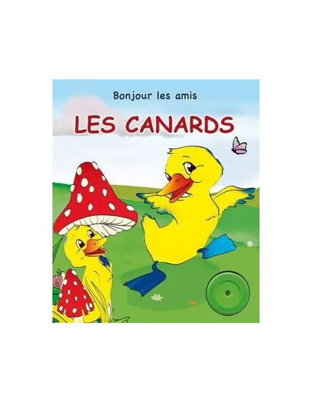 Bonjour les amis: Les Canards 0-3 ans - Editions Chaaraoui Maroc
