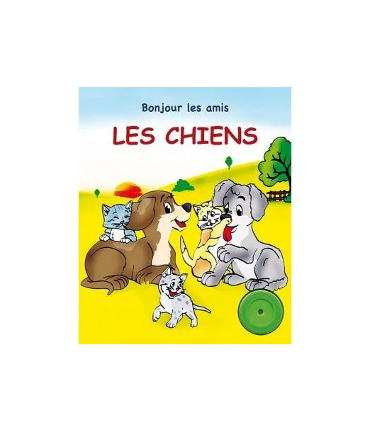 Bonjour les amis: Les Chiens 0-3 ans - Editions Chaaraoui Maroc