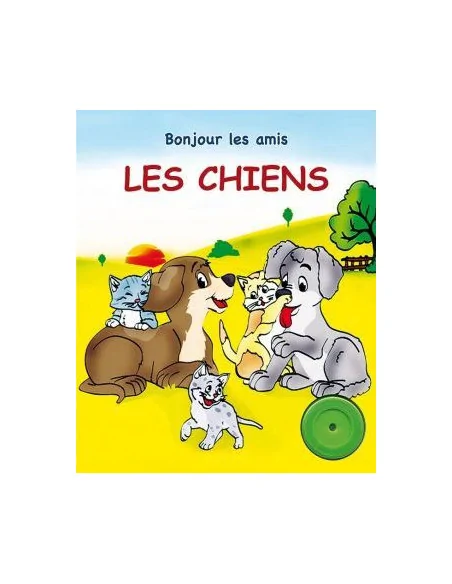 Bonjour les amis: Les Chiens 0-3 ans - Editions Chaaraoui Maroc