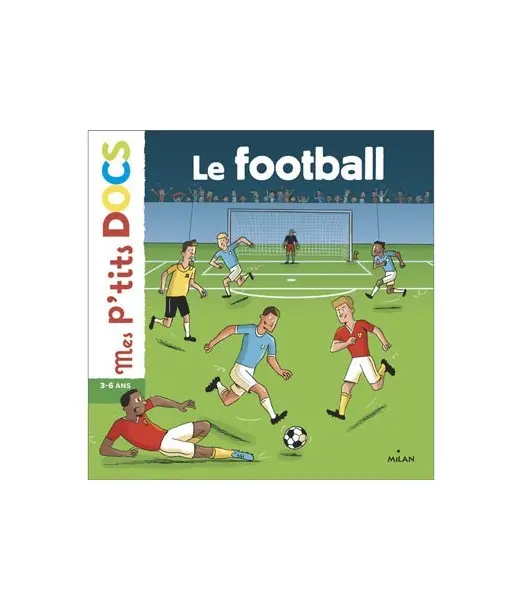 Mes p'tits docs - Le football 3 - 6ans 3 - 5 ans - Maroc