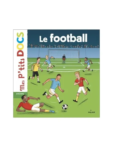 Mes p'tits docs - Le football 3 - 6ans 3 - 5 ans - Maroc