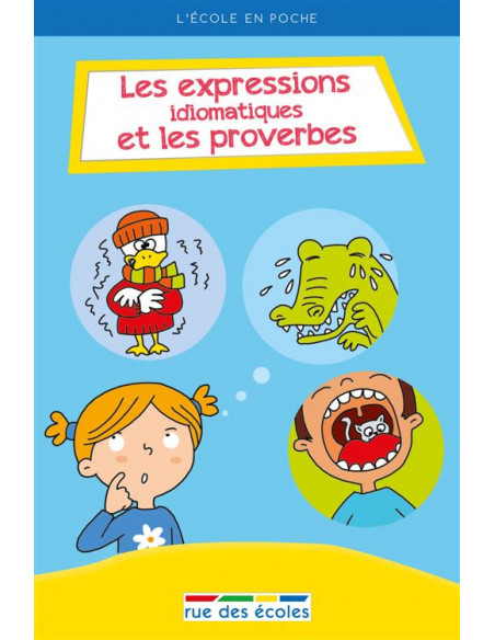 Rue des écoles Les expressions idiomatiques et les proverbes